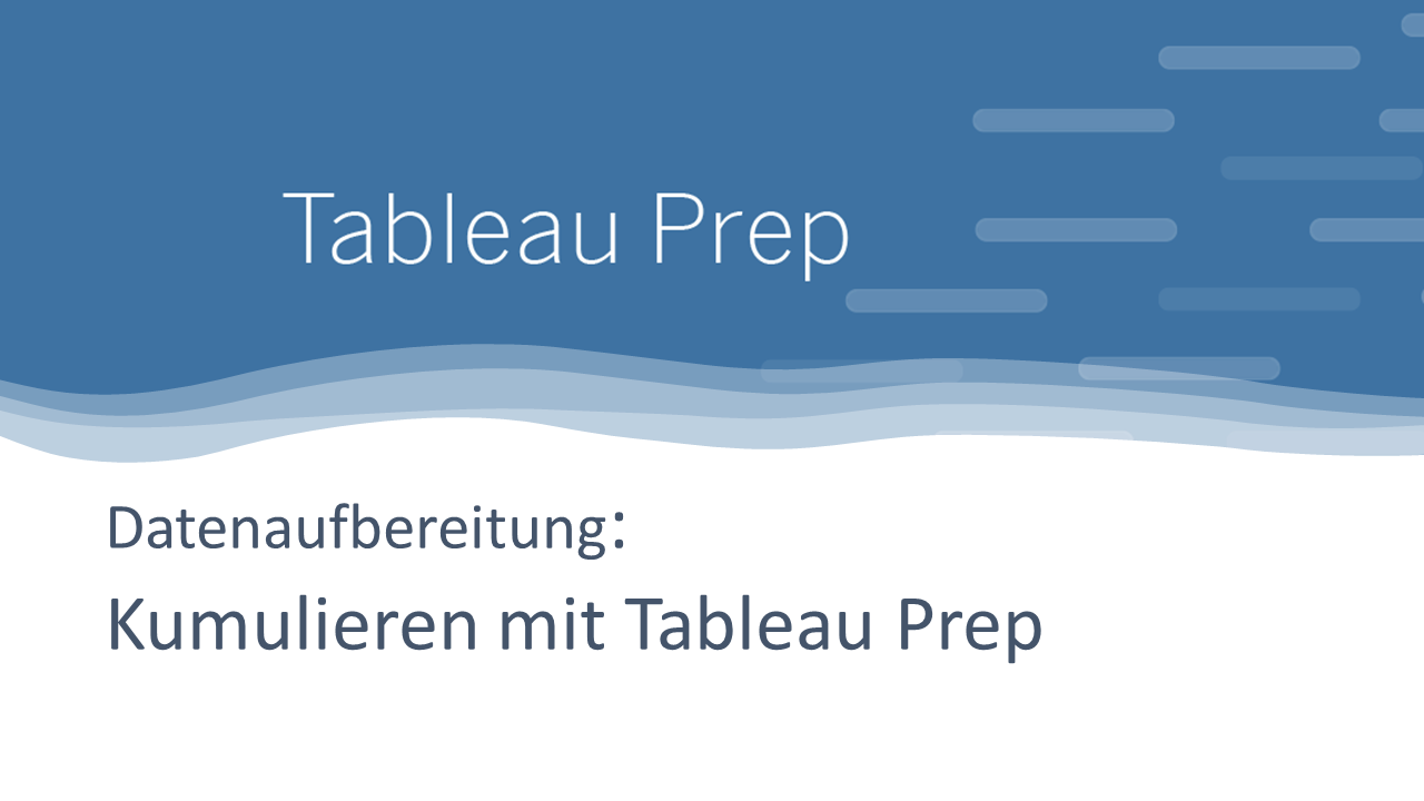 Analysetabellen vorbereiten: kumulierte Werte in Tableau Prep